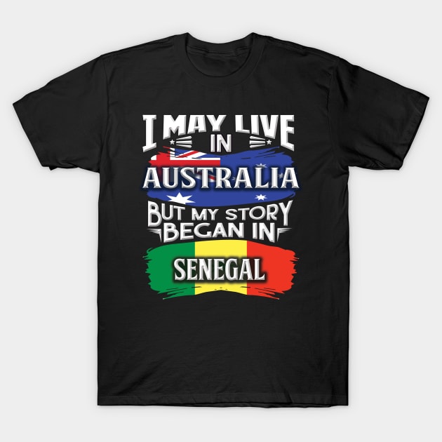 I May Live In Australia But My Story Began In Senegal - Gift For Senegalese With Senegalese Flag Heritage Roots From Senegal T-Shirt by giftideas